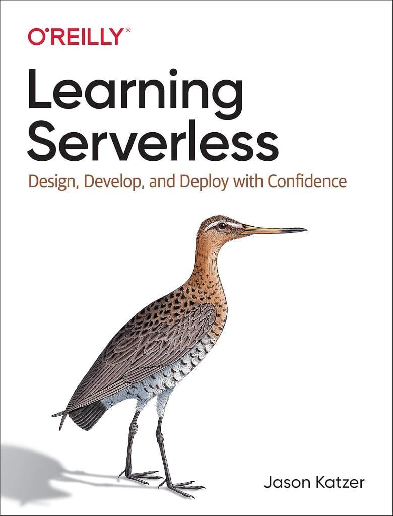 Learning Serverless: Design, Develop, and Deploy with Confidence Jason Katzer