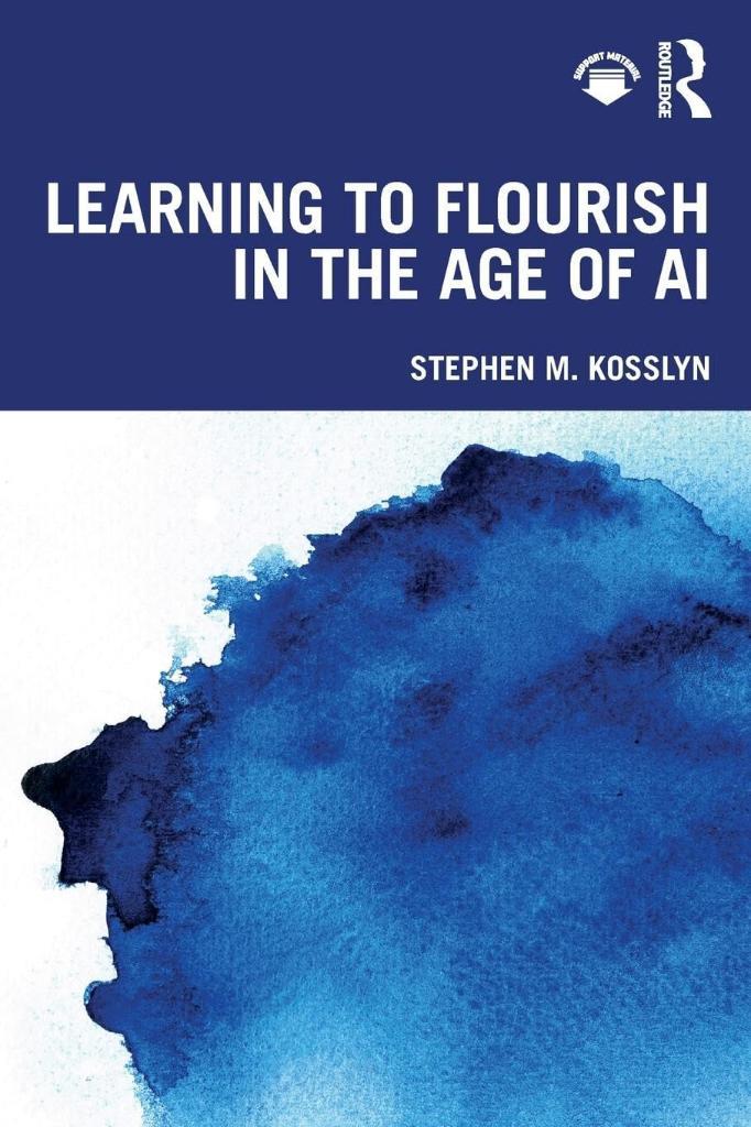 Learning to Flourish in the Age of AI Stephen M. Kosslyn
