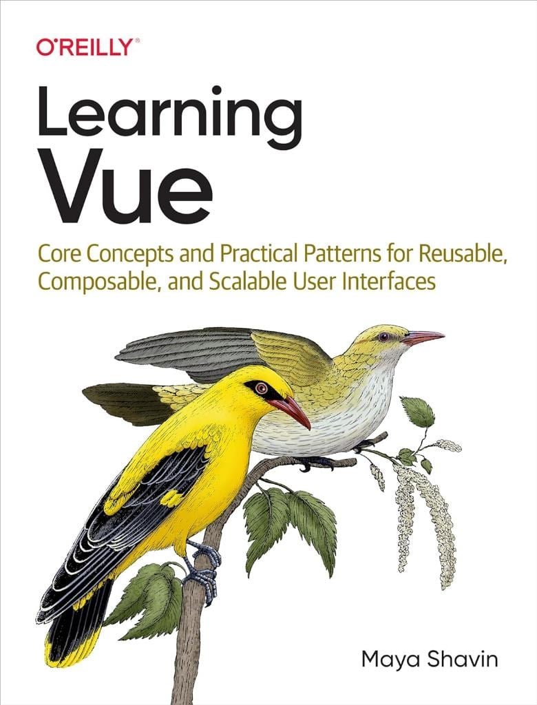 Learning Vue: Core Concepts and Practical Patterns for Reusable, Composable, and Scalable User Interfaces Maya Shavin
