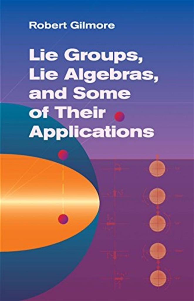 lie groups lie algebras and some of their appliacations (robert gilmore)