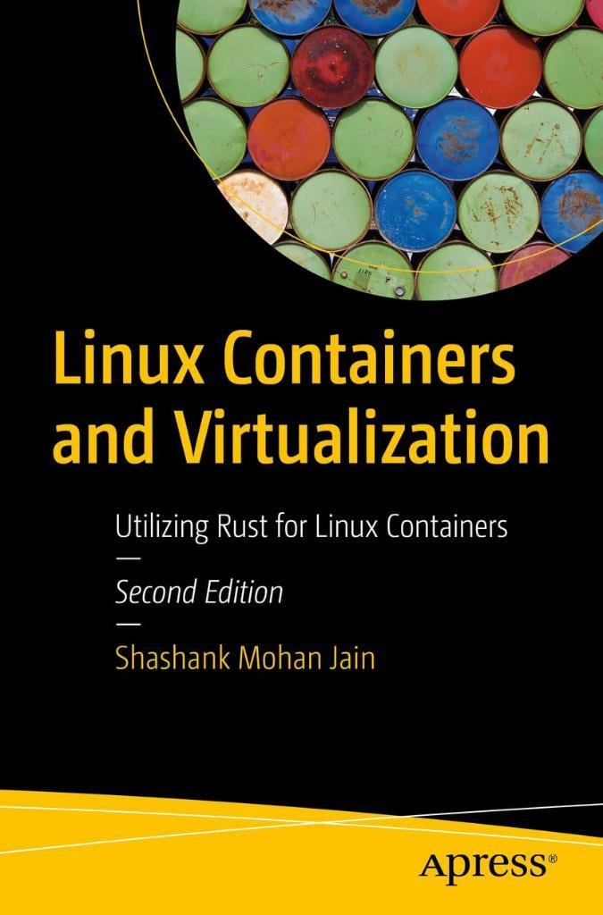 Linux Containers and Virtualization: Utilizing Rust for Linux Containers 2nd ed. Shashank Mohan Jain