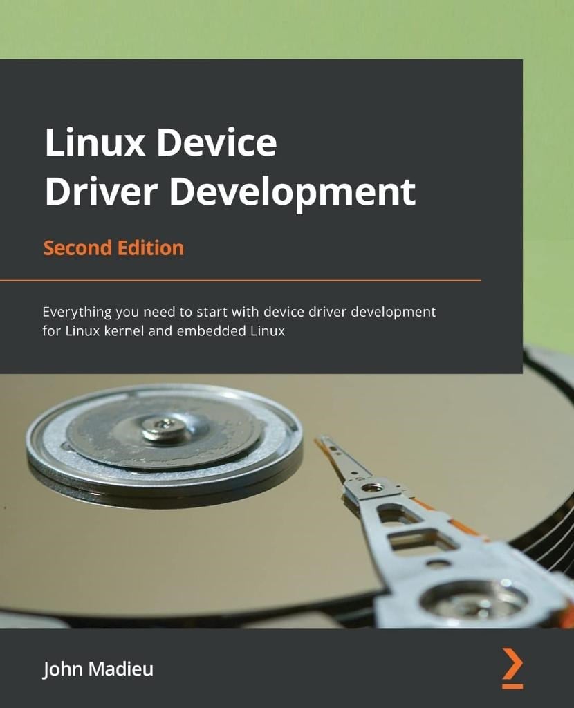 Linux Device Driver Development Everything you need to start with device driver development for Linux kernel and embedded Linux 2nd ed. John Madieu