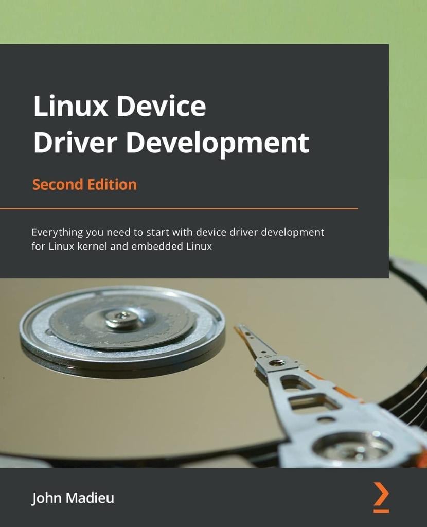 Linux Device Driver Development Everything you need to start with device driver development for Linux kernel and embedded Linux 2nd ed. John Madieu