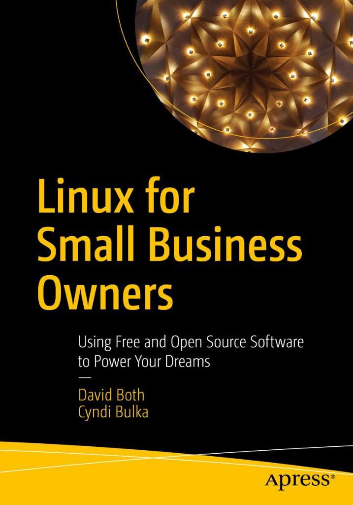 Linux for Small Business Owners: Using Free and Open Source Software to Power Your Dreams Both Bulka