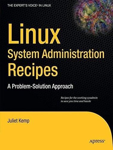 Linux System Administration Recipes: A Problem-Solution Approach (Expert's Voice in Linux) by Juliet Kemp (2009-10-15) Juliet Kemp