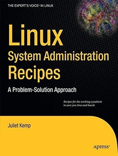 Linux System Administration Recipes: A Problem-Solution Approach (Expert's Voice in Linux) by Juliet Kemp (2009-10-15) Juliet Kemp