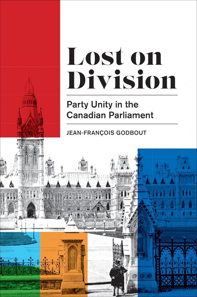 Lost on Division: Party Unity in the Canadian Parliament ean-François Godbout