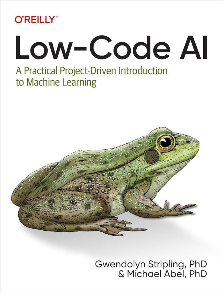 Low-Code AI: A Practical Project-Driven Introduction to Machine Learning Stripling Abel