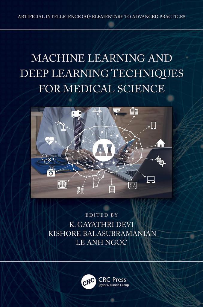 Machine Learning and Deep Learning Techniques for Medical Science (Artificial Intelligence (AI): Elementary to Advanced Practices)  K. Gayathri Devi