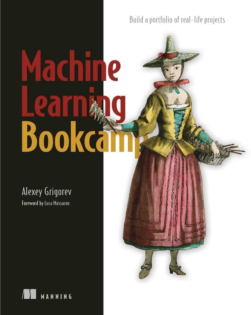 Machine Learning Bookcamp: Build a portfolio of real-life projects Alexey Grigorev