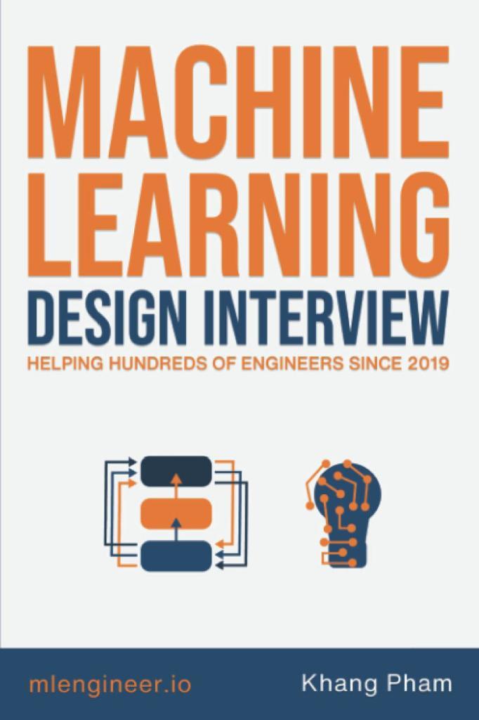 Machine Learning Design Interview: Machine Learning System Design Interview Khang Pham