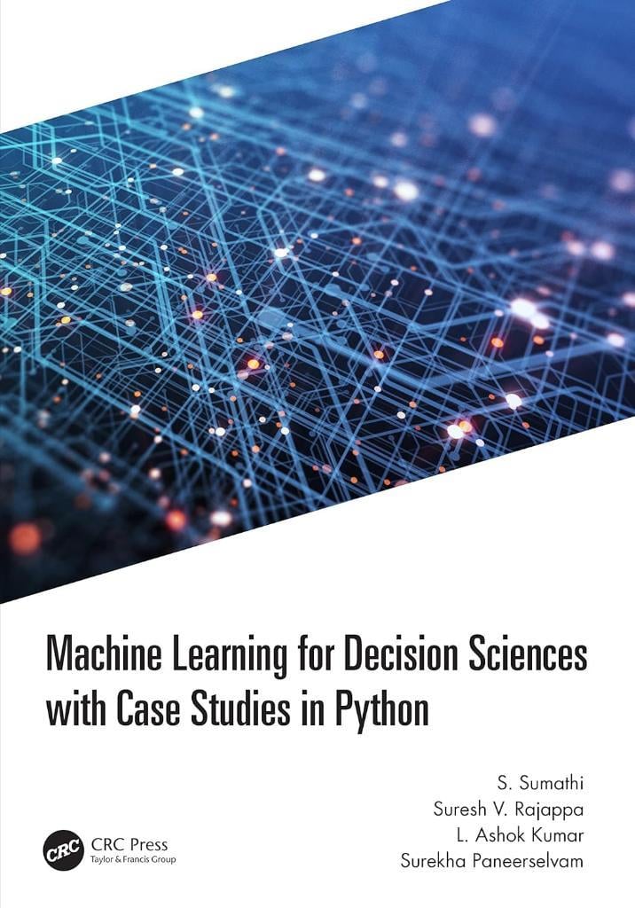 Machine Learning for Decision Sciences with Case Studies in Python S. Sumathi Suresh Rajappa