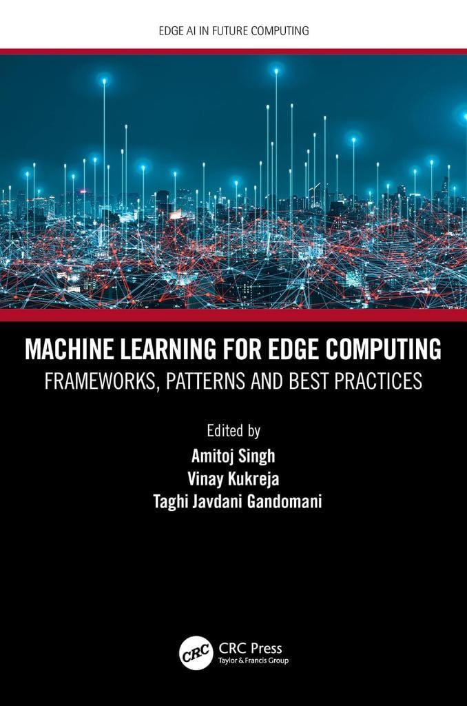 Machine Learning for Edge Computing (Edge AI in Future Computing) Amitoj Singh