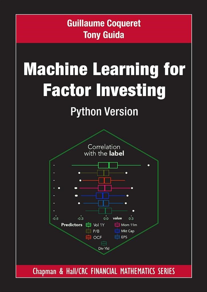 Machine Learning for Factor Investing: Python Version (Chapman and Hall/CRC Financial Mathematics Series) Coqueret Guida