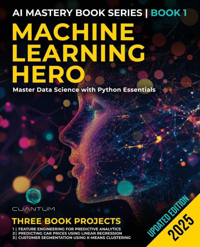 Machine Learning Hero: Master Data Science with Python Essentials: Machine Learning with Python Hands-On Guide from Beginner to Expert: 1 Cuantum Technologies