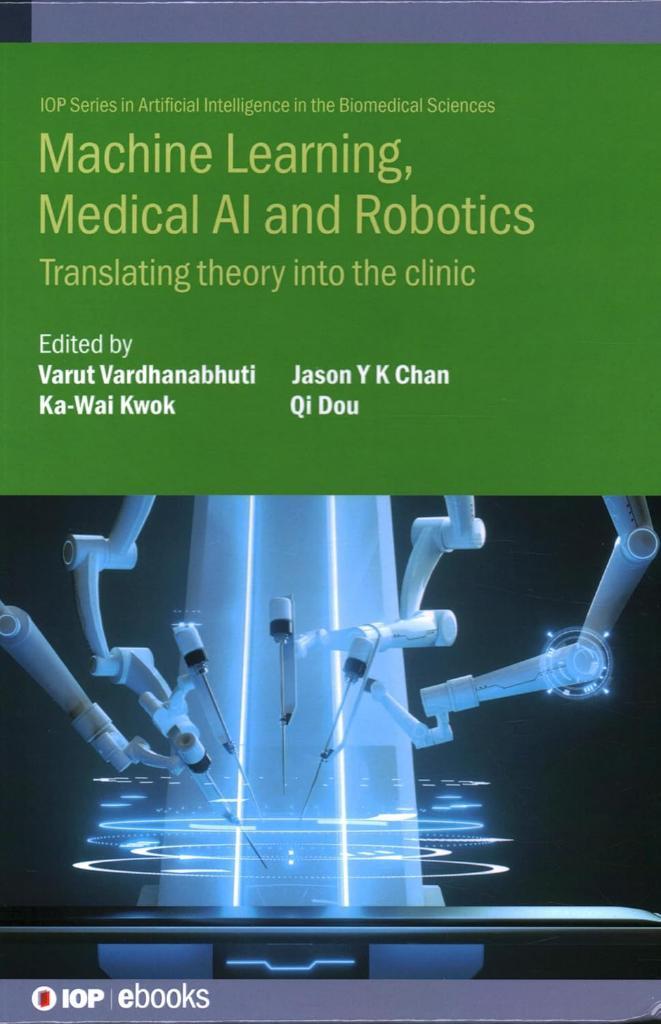 Machine Learning, Medical AI and Robotics: Translating Theory into the Clinic (Iop in Artificial Intelligence in the Biomedical Sciences) ardhanabhuti Kwok
