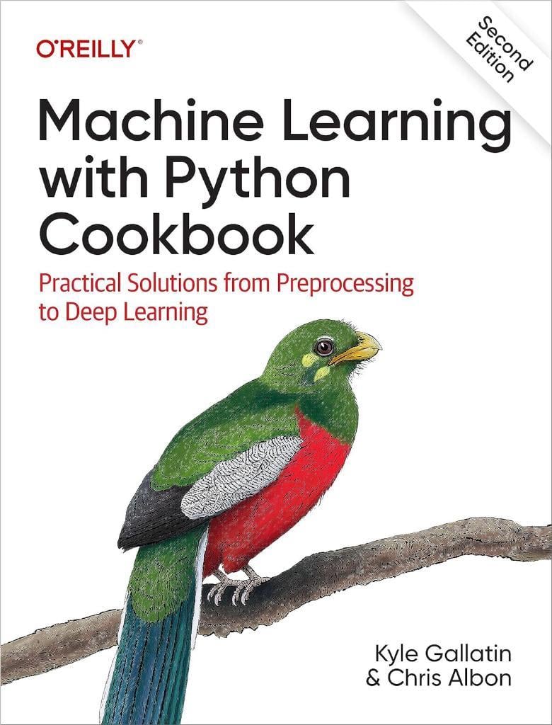 Machine Learning with Python Cookbook: Practical Solutions from Preprocessing to Deep Learning 2nd Edition Gallatin Albon