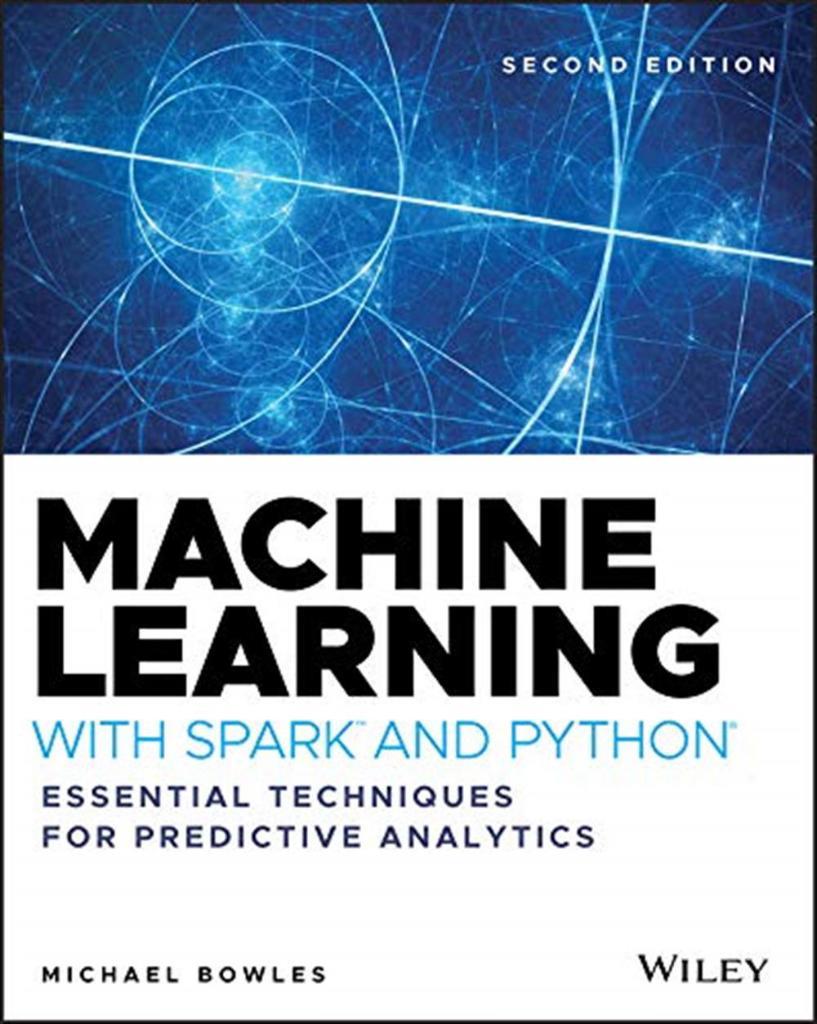Machine Learning with Spark and Python: Essential Techniques for Predictive Analytics 2nd Edition