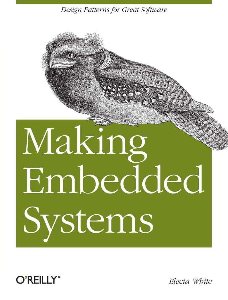 Making Embedded Systems: Design Patterns for Great Software Elecia White 