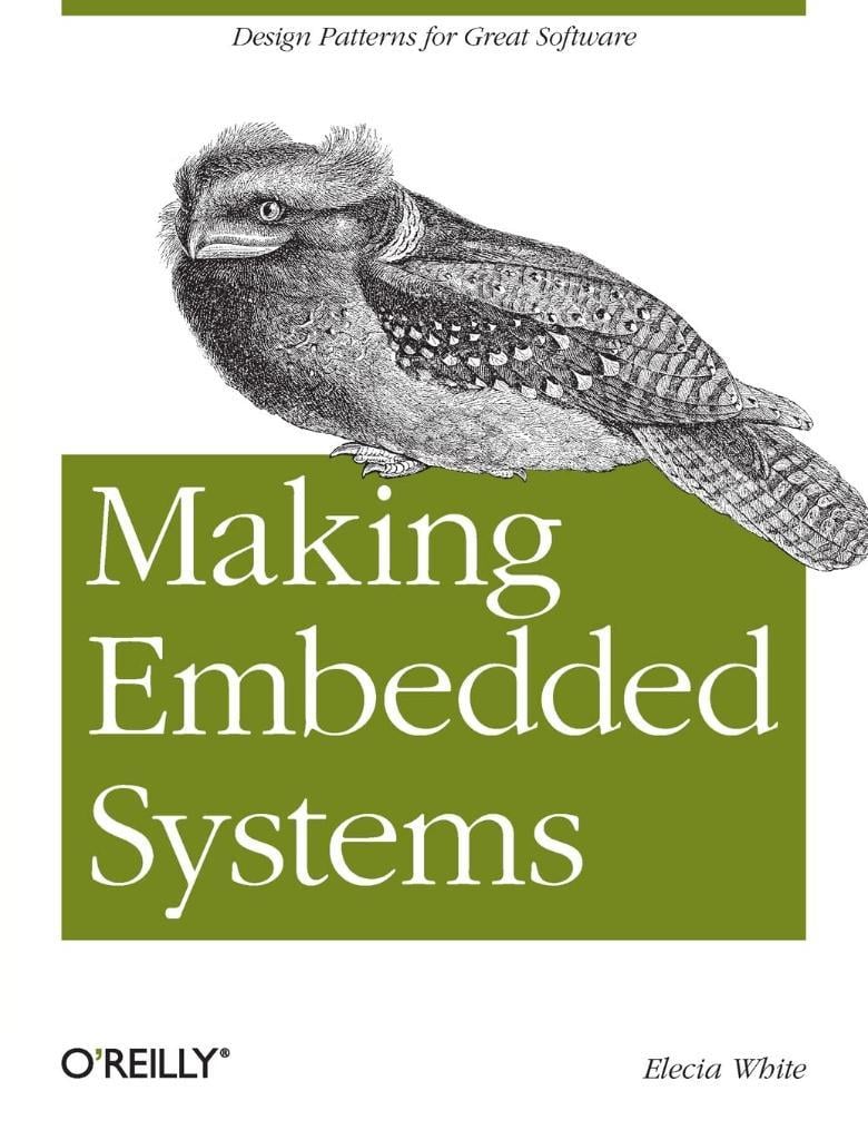 Making Embedded Systems: Design Patterns for Great Software Elecia White 