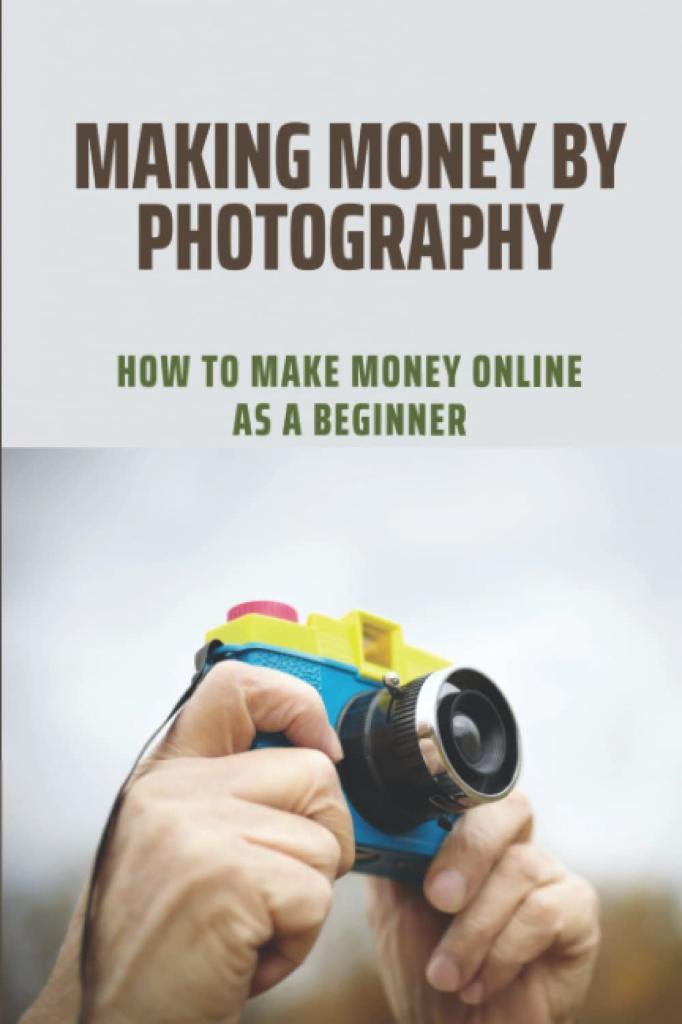 Making Money By Photography: How To Make Money Online As A Beginner Krystina Ferriter