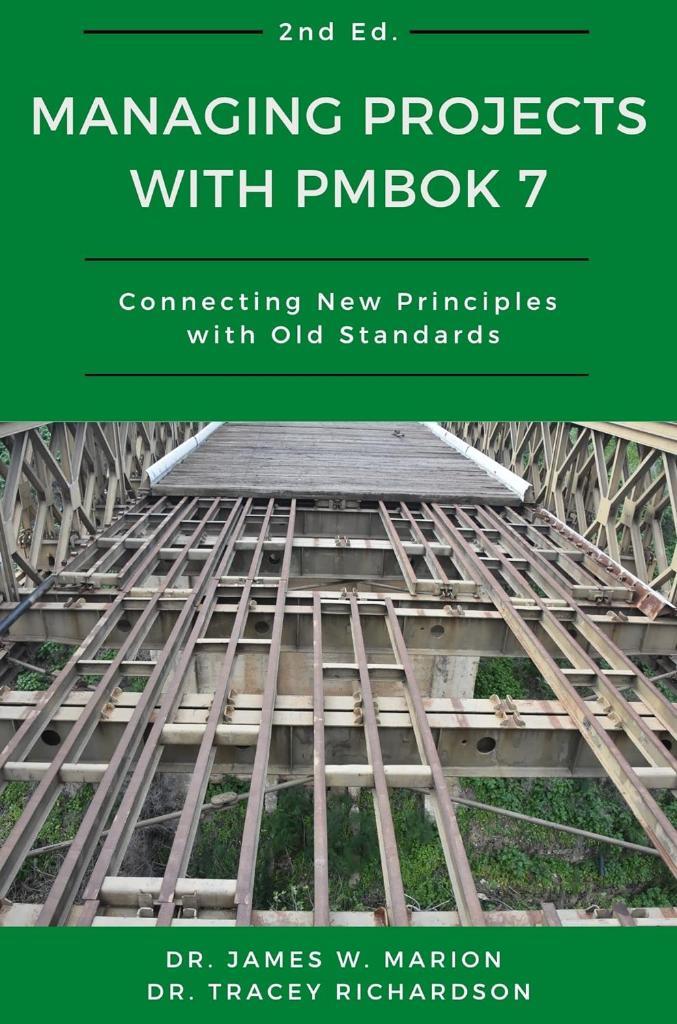 Managing Projects With PMBOK 7: Connecting New Principles With Old Standards 2nd Ed. Dr. James W. Marion