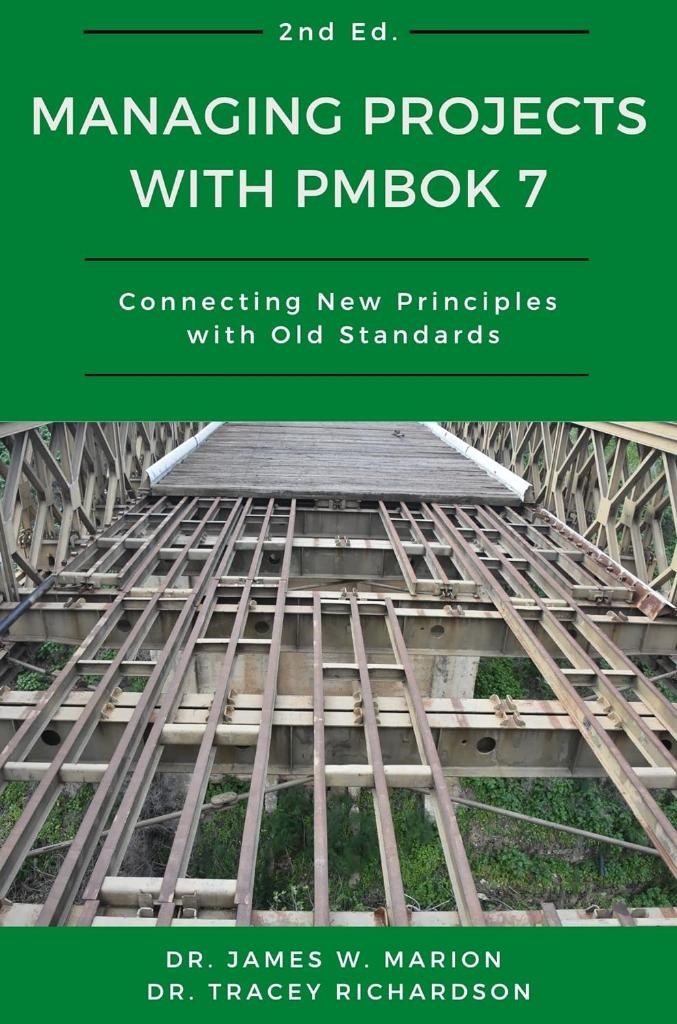 Managing Projects With PMBOK 7: Connecting New Principles With Old Standards 2nd Ed. Dr. James W. Marion