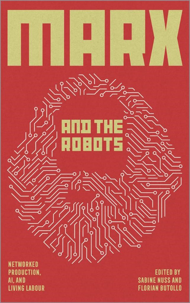 Marx and the Robots: Networked Production, AI and Human Labour Butollo Nuss