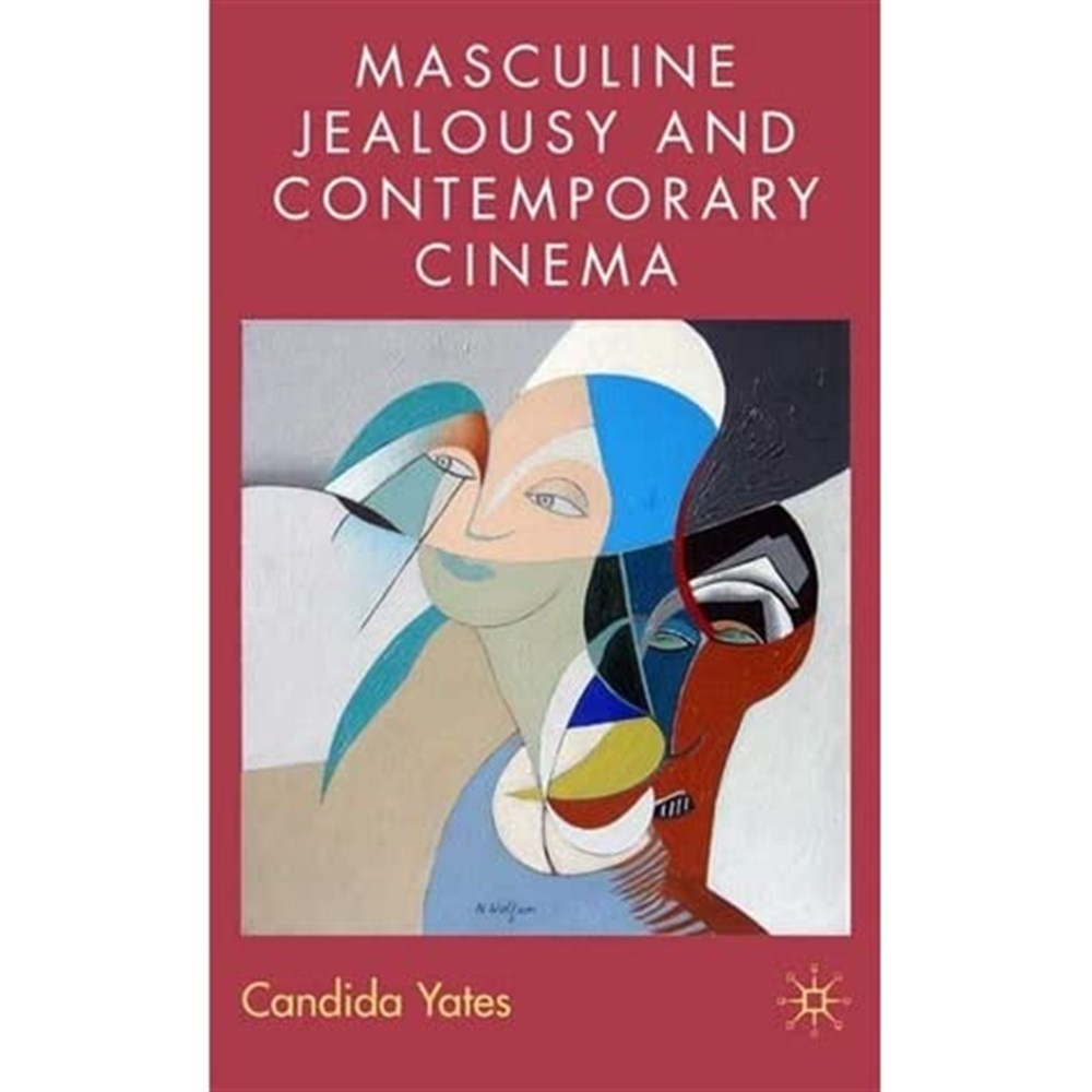 masculine jealousy and contemporary cinema (candida yates)