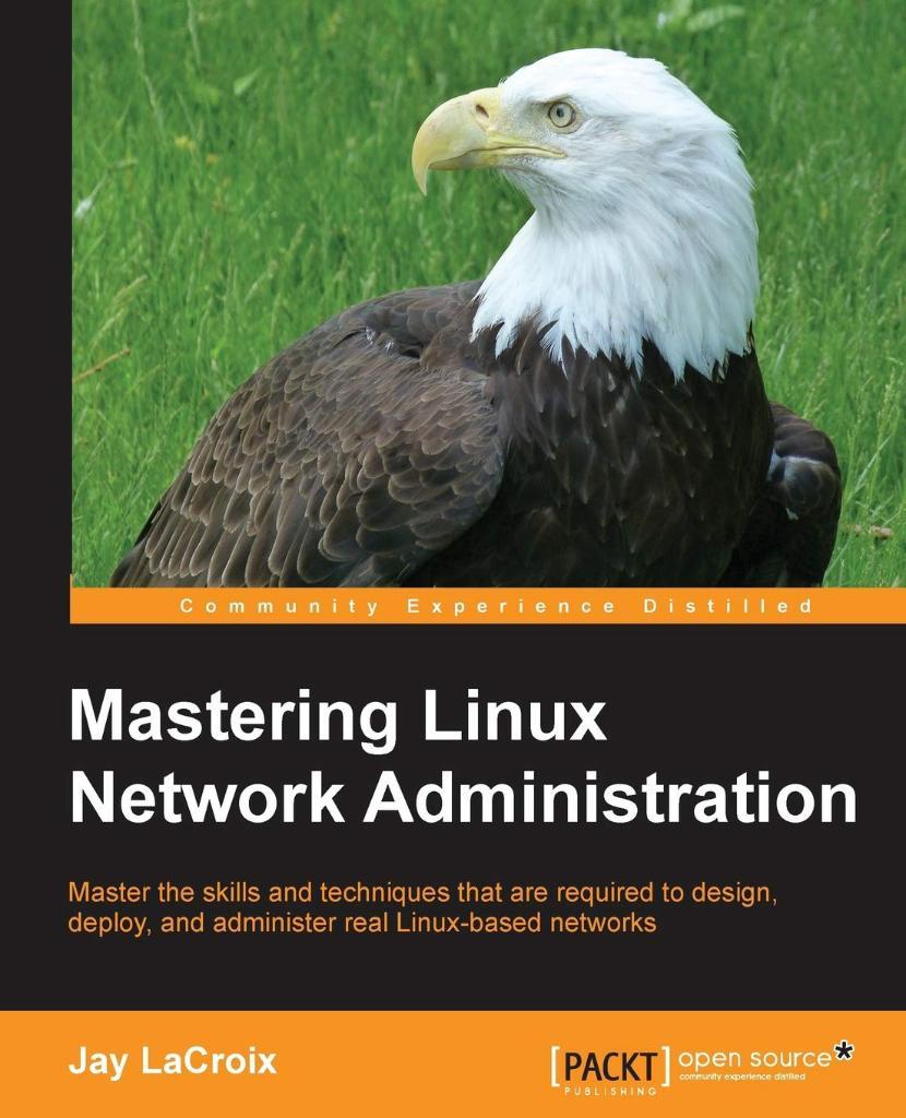 Mastering Linux Network Administration Jay Lacroix