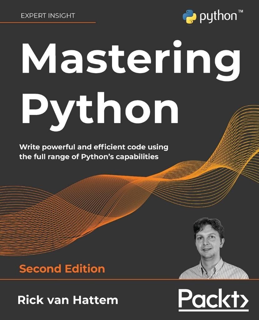 Mastering Python - Second Edition: Write powerful and efficient code using the full range of Python's capabilities 2nd ed. Rick Van Hattem