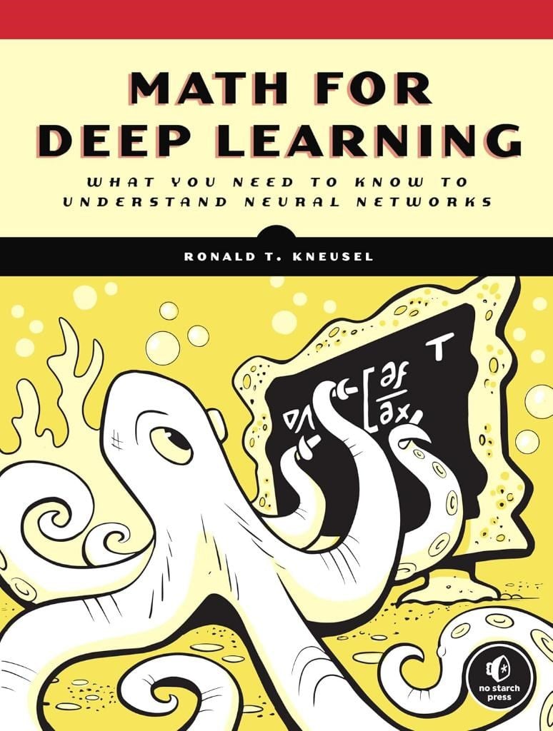 Math for Deep Learning: What You Need to Know to Understand Neural Networks  Kneusel