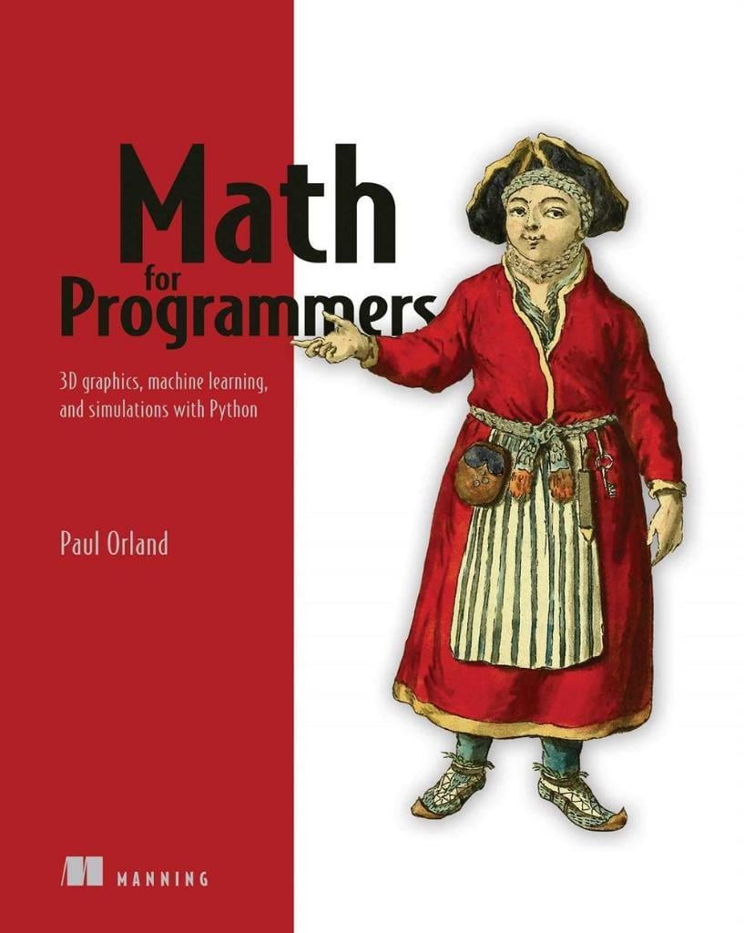 Math for Programmers_ 3D Graphics, Machine Learning and Simulations with Python (2020) Paul Orland