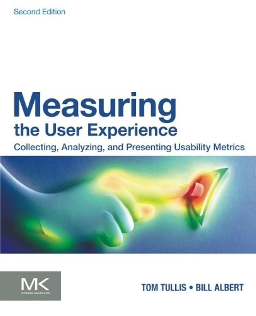 Measuring the User Experience: Collecting, Analyzing, and Presenting Usability Metrics (Interactive Technologies) 2nd Edition Albert Tullis