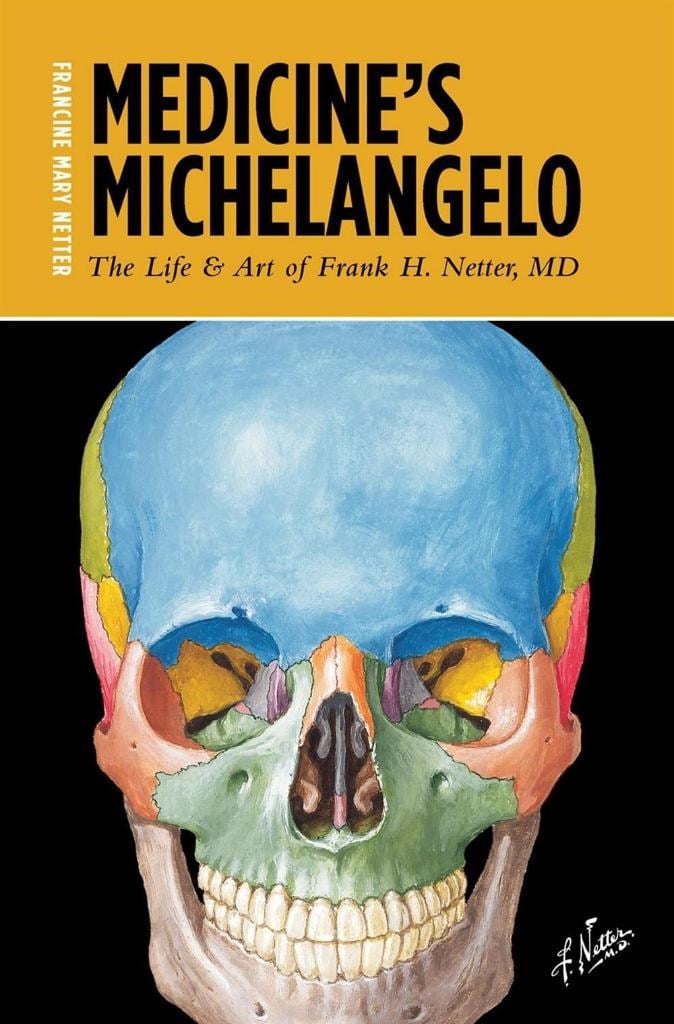 Medicine's Michelangelo: The Life & Art of Frank H. Netter, MD Francine Mary Netter