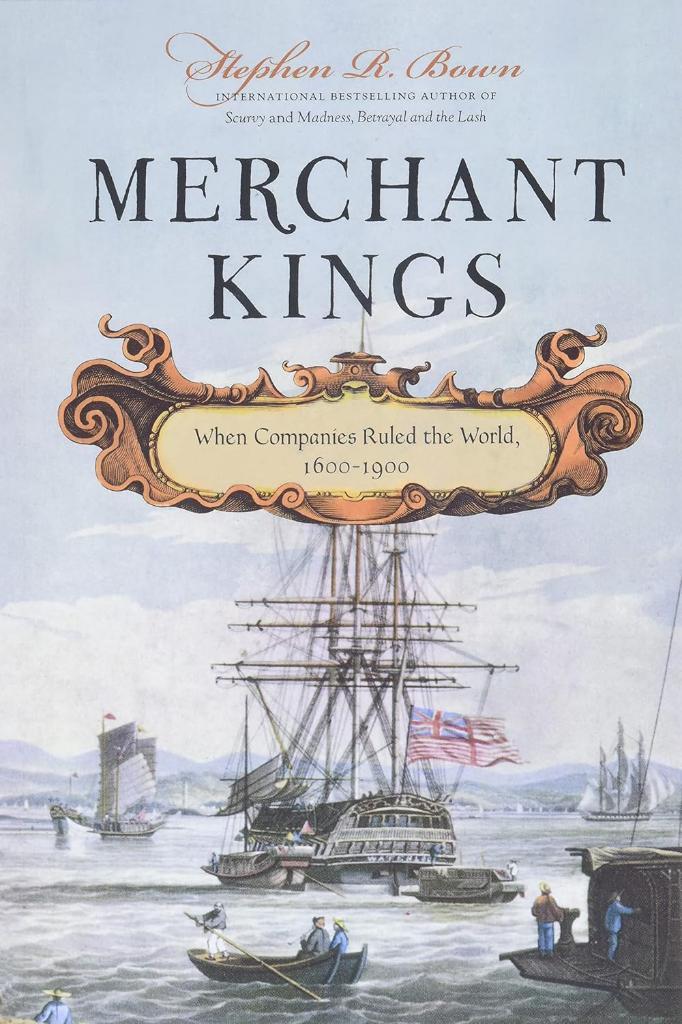 Merchant Kings: When Companies Ruled the World, 1600-1900 Stephen R. Bown