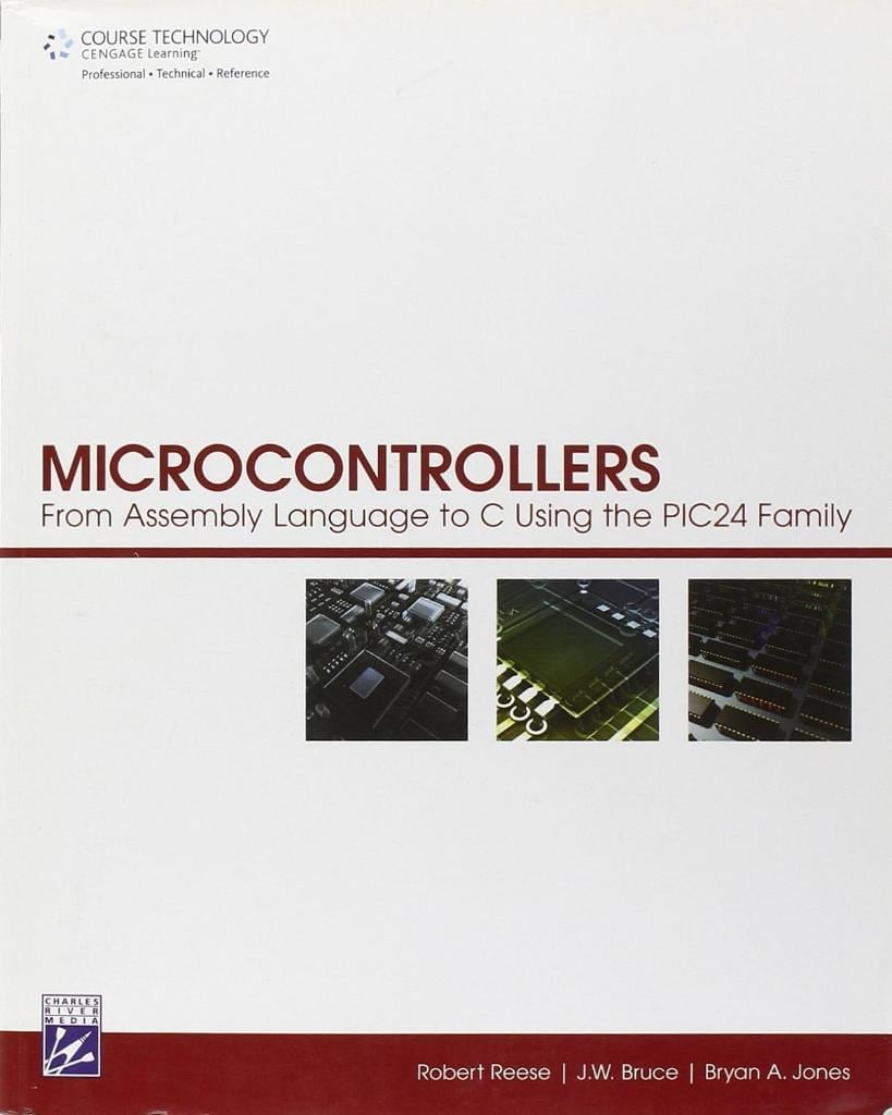 Microcontrollers: From Assembly Language to C Using the Pic24 Family Reese Bruce