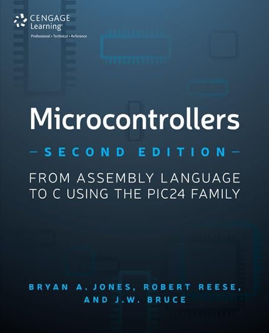 Microcontrollers: From Assembly Language to C Using the PIC24 Family 2nd Edition Jones Reese
