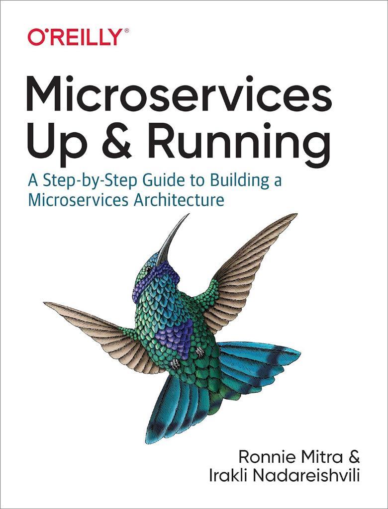 Microservices: Up and Running: A Step-by-Step Guide to Building a Microservices Architecture Mitra Nadareishvili