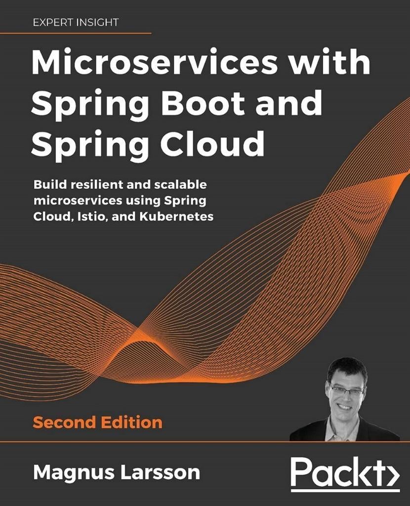 Microservices with Spring Boot and Spring Cloud Build resilient and scalable microservices using Spring Cloud, Istio, and Kubernetes 2nd ed. Magnus Larsson