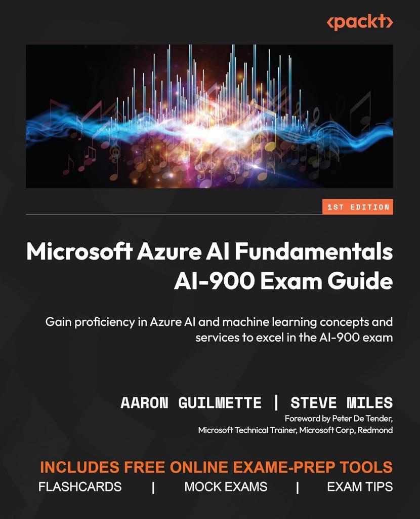 Microsoft Azure AI Fundamentals AI-900 Exam Guide: Gain proficiency in Azure AI and machine learning concepts and services to excel in the AI-900 exam Guilmette Miles