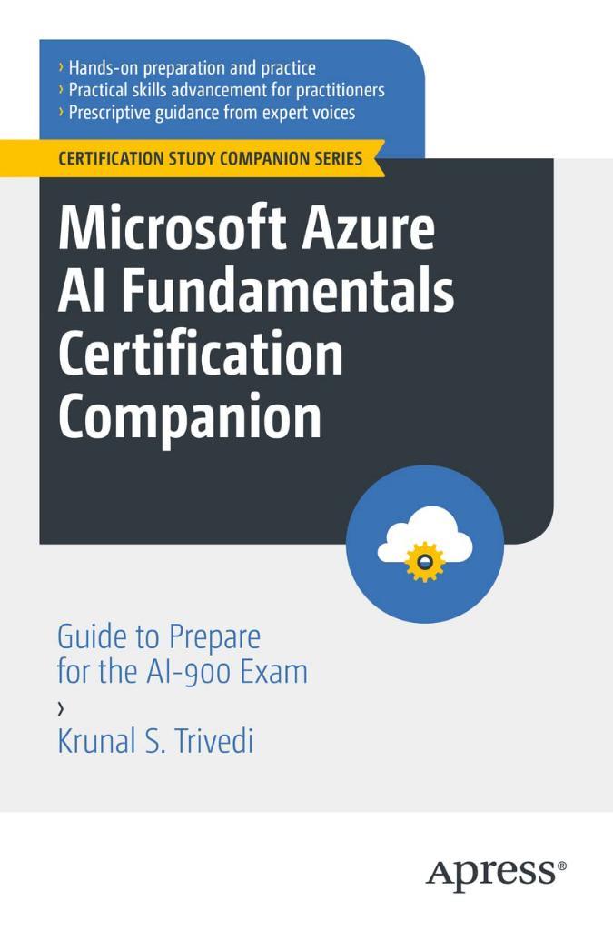 Microsoft Azure AI Fundamentals Certification Companion: Guide to Prepare for the AI-900 Exam (Certification Study Companion Series) Krunal S. Trivedi