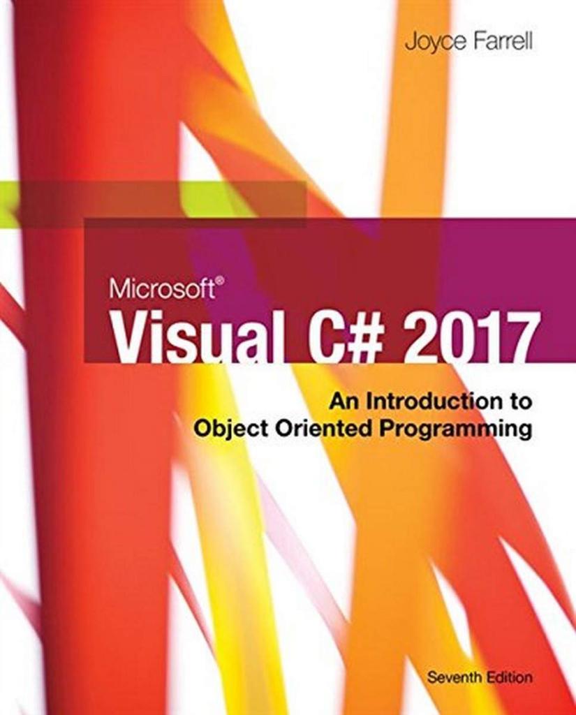 Microsoft Visual C#: An Introduction to Object-Oriented Programming (MindTap Course List) 7th Edition Joyce Farrell