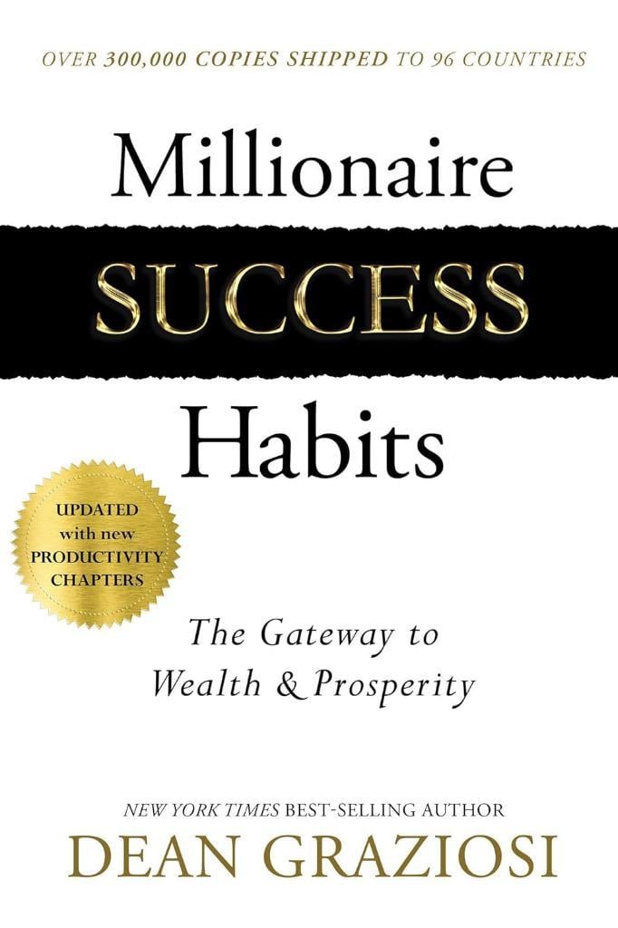 Millionaire Success Habits: The Gateway to Wealth & Prosperity Dean Graziosi