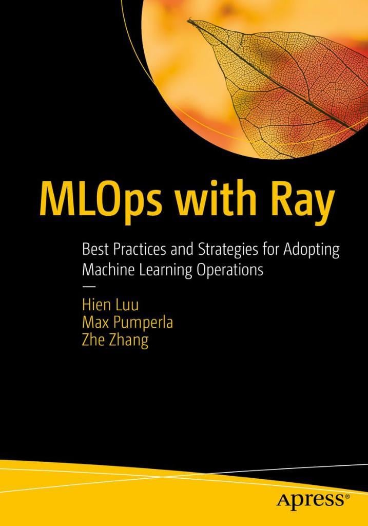 MLOps with Ray: Best Practices and Strategies for Adopting Machine Learning Operations Luu Pumperla