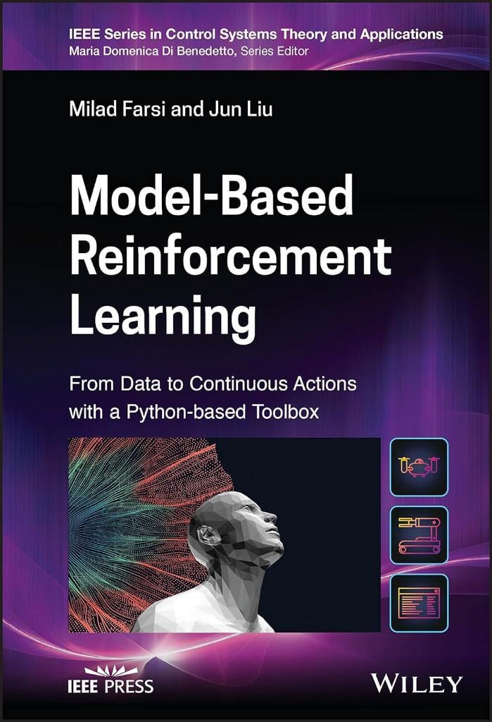 Model-Based Reinforcement Learning: From Data to Continuous Actions with a Python-based Toolbox (IEEE Press Series on Control Systems Theory and Applications) Farsi Liu