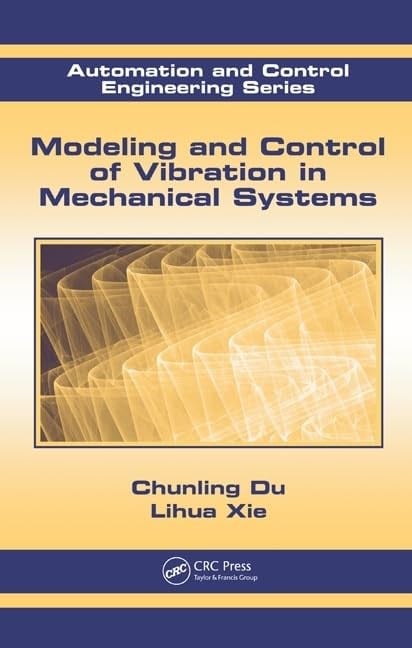 Modeling and Control of Vibration in Mechanical Systems Automation and Control Engineering Du Xie