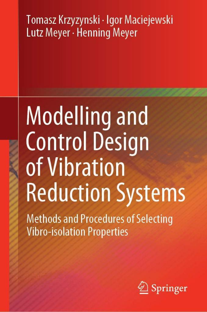 Modelling and Control Design of Vibration Reduction Systems: Methods and Procedures of Selecting Vibro-isolation Properties Krzyzynski Maciejewski