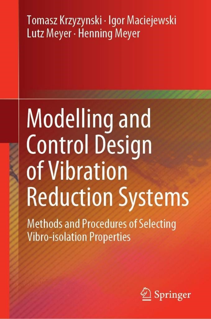 Modelling and Control Design of Vibration Reduction Systems: Methods and Procedures of Selecting Vibro-isolation Properties Krzyzynski Maciejewski