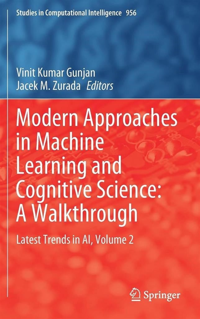 Modern Approaches in Machine Learning and Cognitive Science: A Walkthrough: Latest Trends in AI, Volume 2 (Studies in Computational Intelligence, 956 Vinit Kumar Gunjan